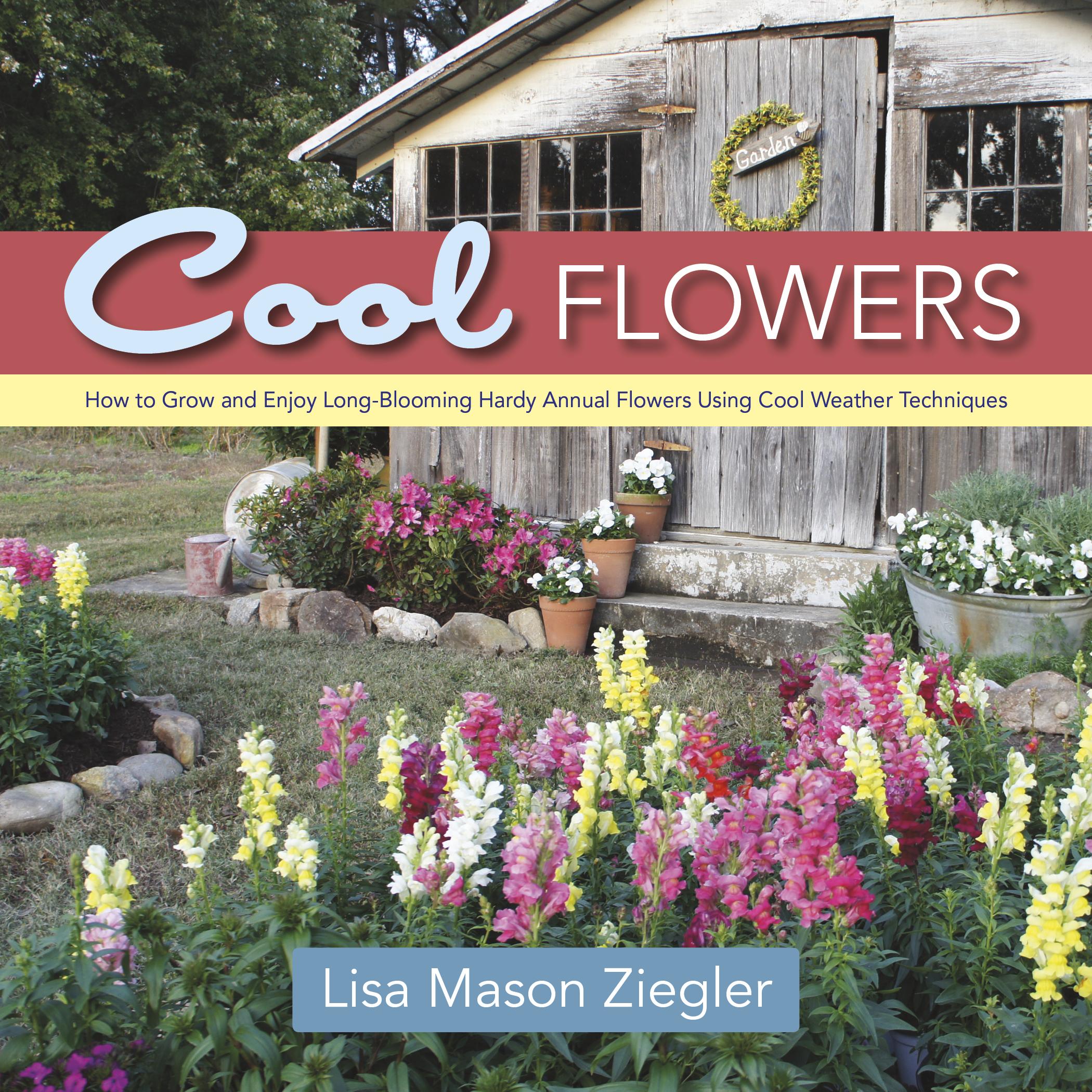 Vorderes Coverbild Cool Flowers: How to Grow and Enjoy Long-Blooming Hardy Annual Flowers Using Cool Weather Techniques