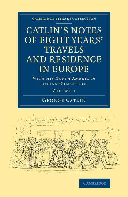 Vorderes Coverbild Catlin's Notes of Eight Years' Travels and Residence in Europe