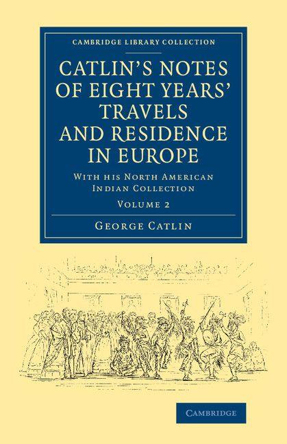 Vorderes Coverbild Catlin's Notes of Eight Years' Travels and Residence in Europe
