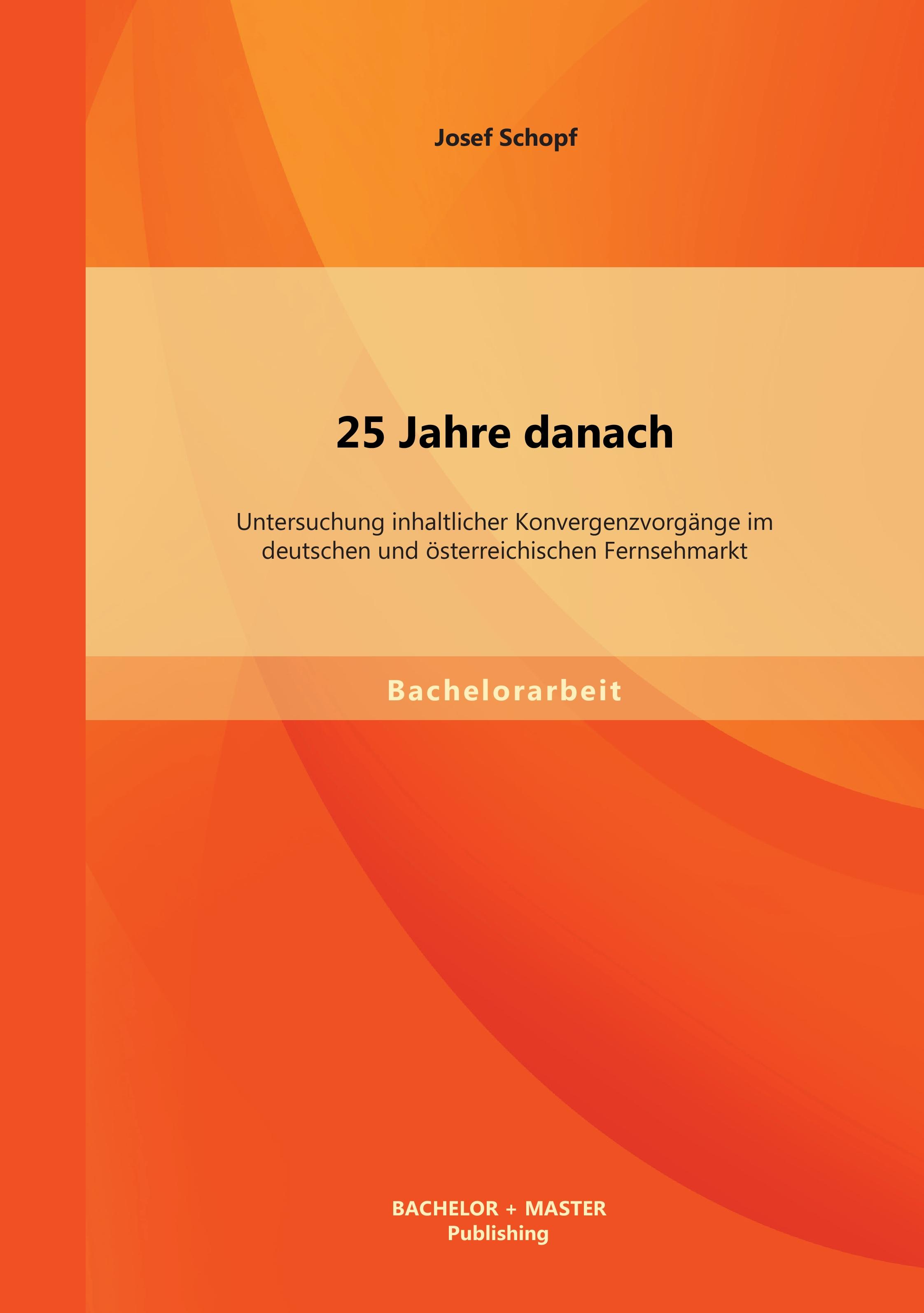 Vorderes Coverbild 25 Jahre danach: Untersuchung inhaltlicher Konvergenzvorgänge im deutschen und österreichischen Fernsehmarkt