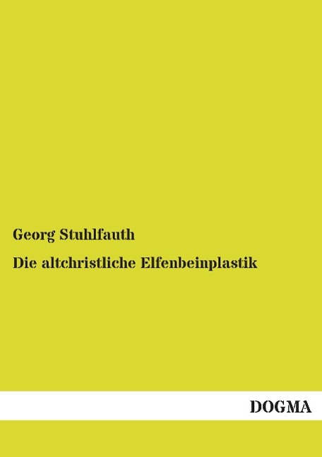 Vorderes Coverbild Die altchristliche Elfenbeinplastik