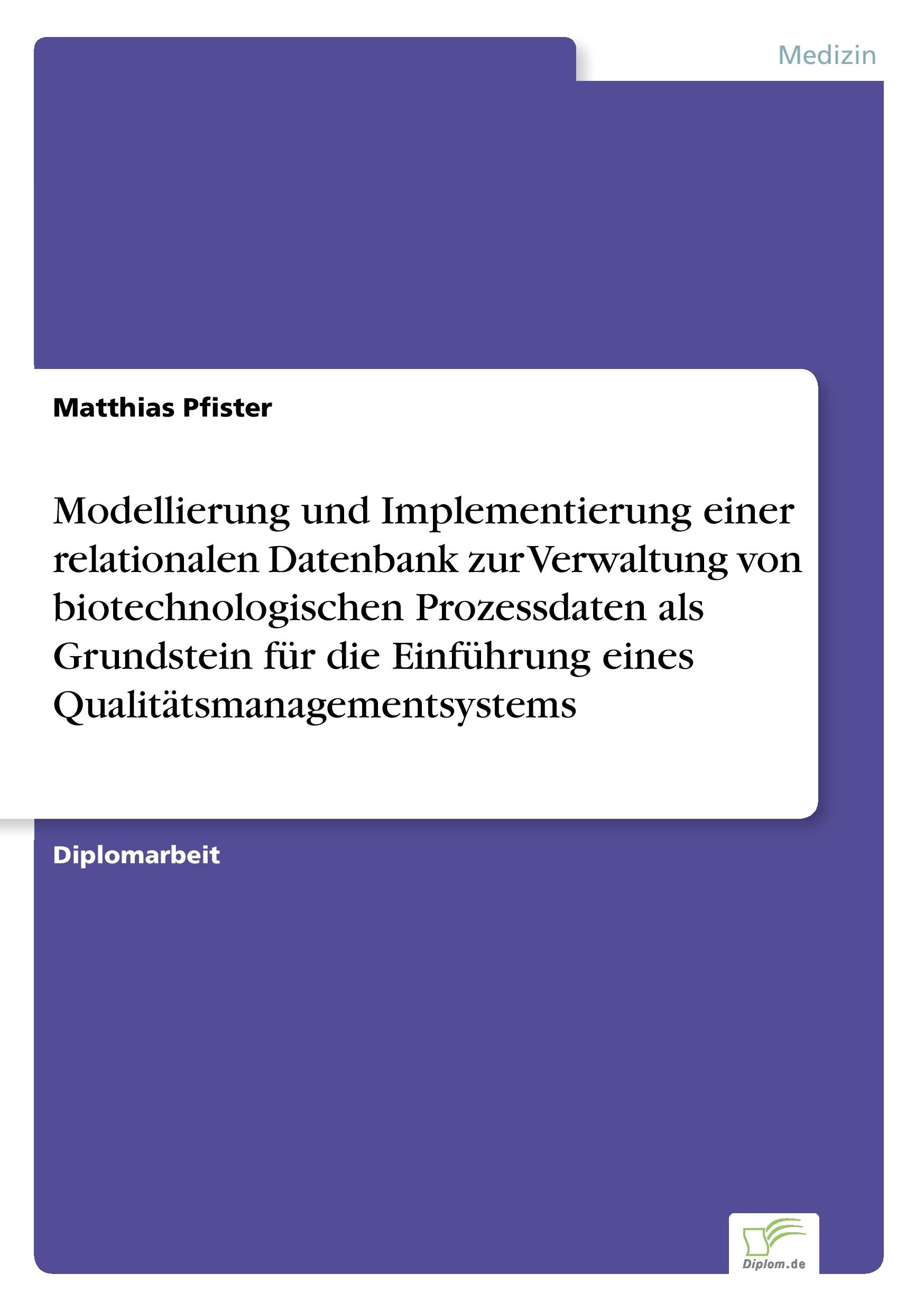 Vorderes Coverbild Modellierung und Implementierung einer relationalen Datenbank zur Verwaltung von biotechnologischen Prozessdaten als Grundstein für die Einführung eines Qualitätsmanagementsystems