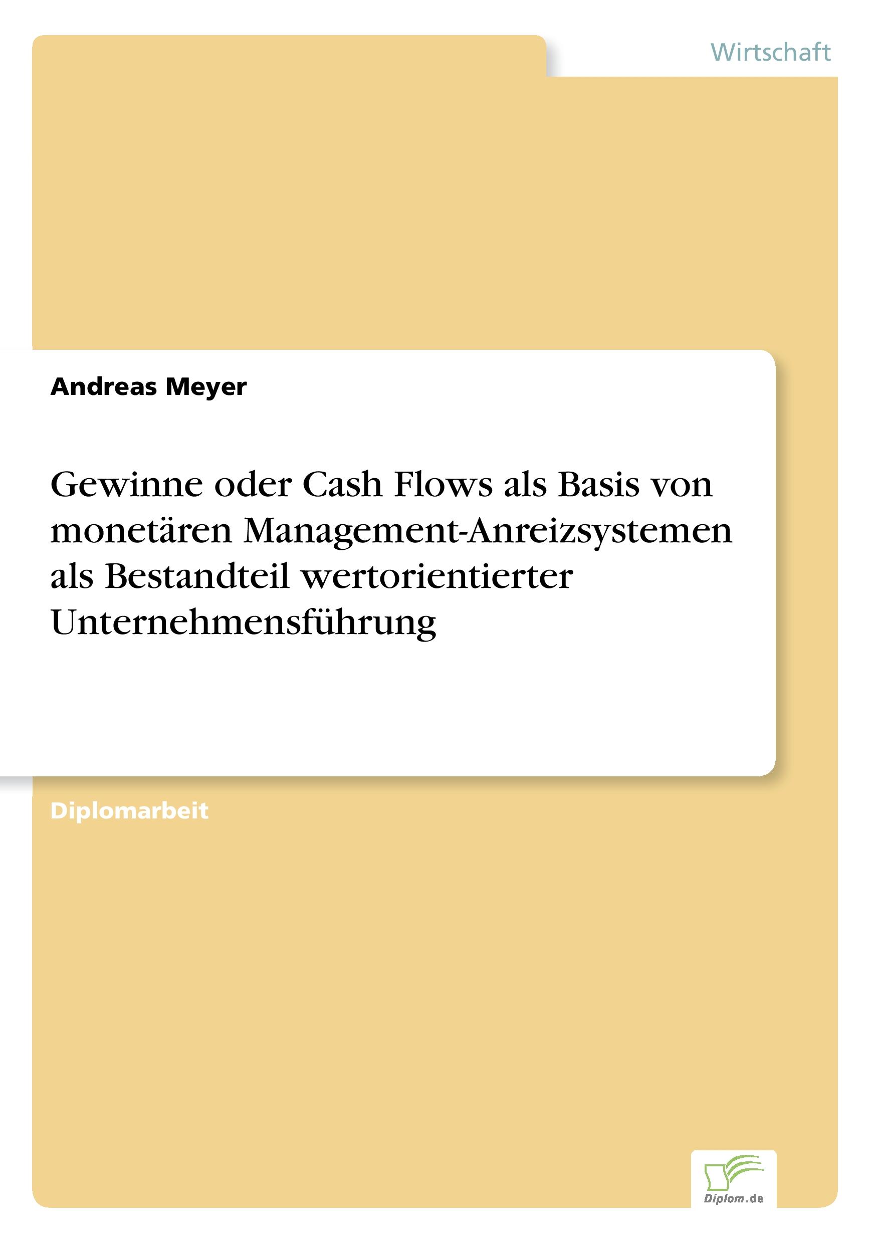 Vorderes Coverbild Gewinne oder Cash Flows als Basis von monetären Management-Anreizsystemen als Bestandteil wertorientierter Unternehmensführung