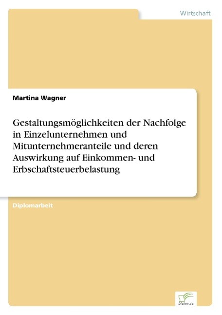 Vorderes Coverbild Gestaltungsmöglichkeiten der Nachfolge in Einzelunternehmen und Mitunternehmeranteile und deren Auswirkung auf Einkommen- und Erbschaftsteuerbelastung