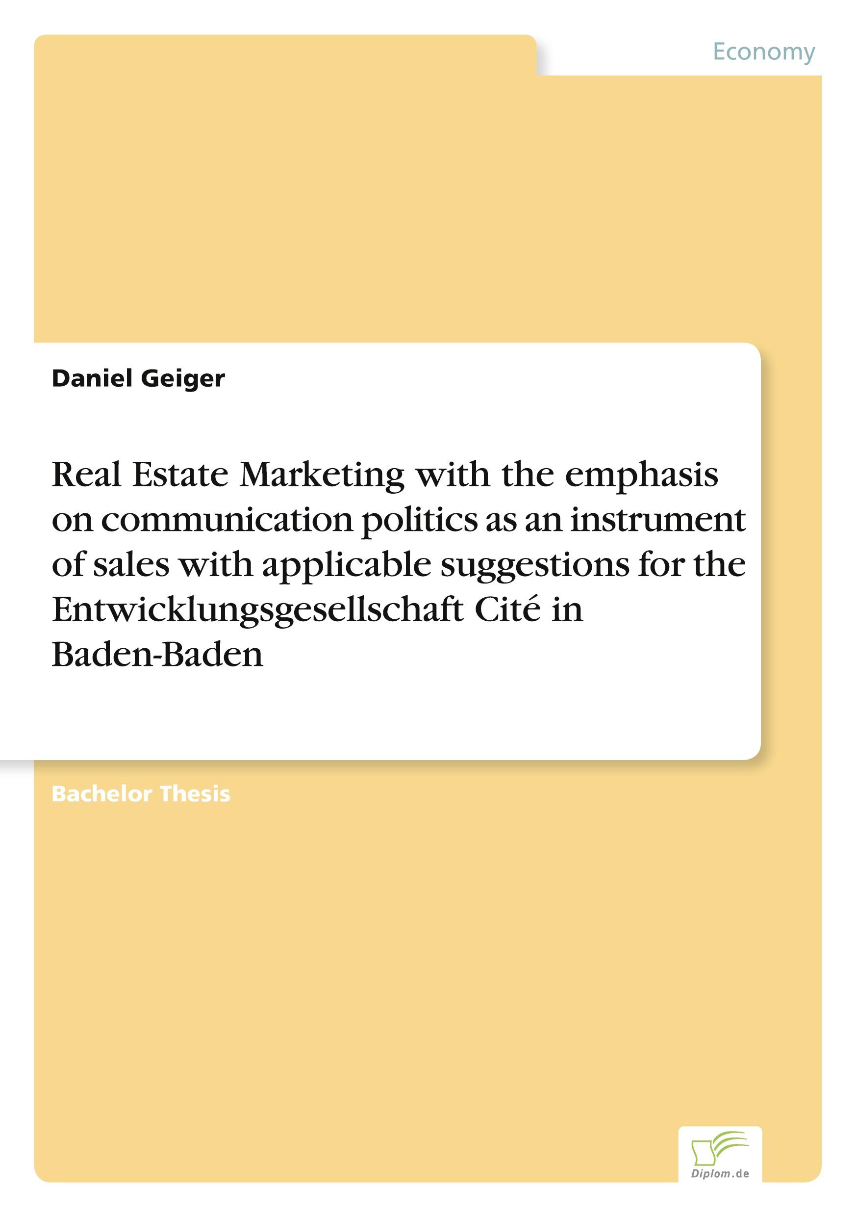 Vorderes Coverbild Real Estate Marketing with the emphasis on communication politics as an instrument of sales with applicable suggestions for the Entwicklungsgesellschaft Cité in Baden-Baden