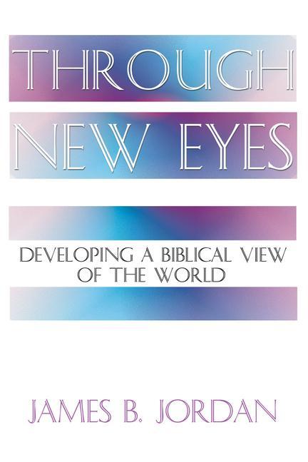Vorderes Coverbild Through New Eyes: Developing a Biblical View of the World