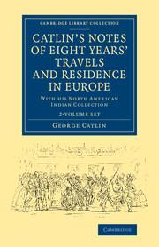 Vorderes Coverbild Catlin's Notes of Eight Years' Travels and Residence in Europe 2 Volume Set