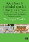 Vorderes Coverbild ¿Qué hace la sociedad con los niños y las niñas? : cómo han ido variando las respuestas a esta pregunta desde el Renacimiento hasta nuestros días
