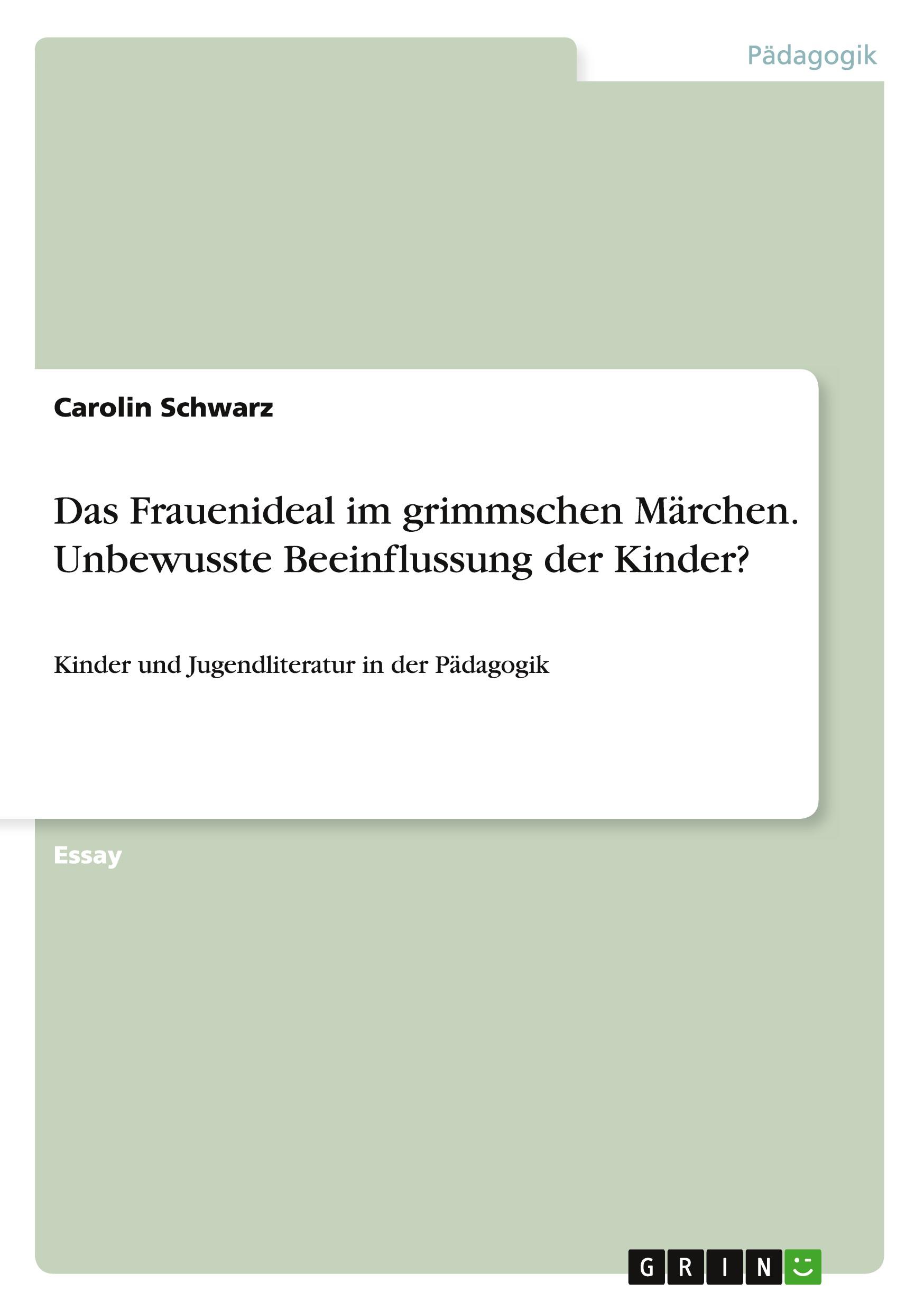 Vorderes Coverbild Das Frauenideal im grimmschen Märchen. Unbewusste Beeinflussung der Kinder?