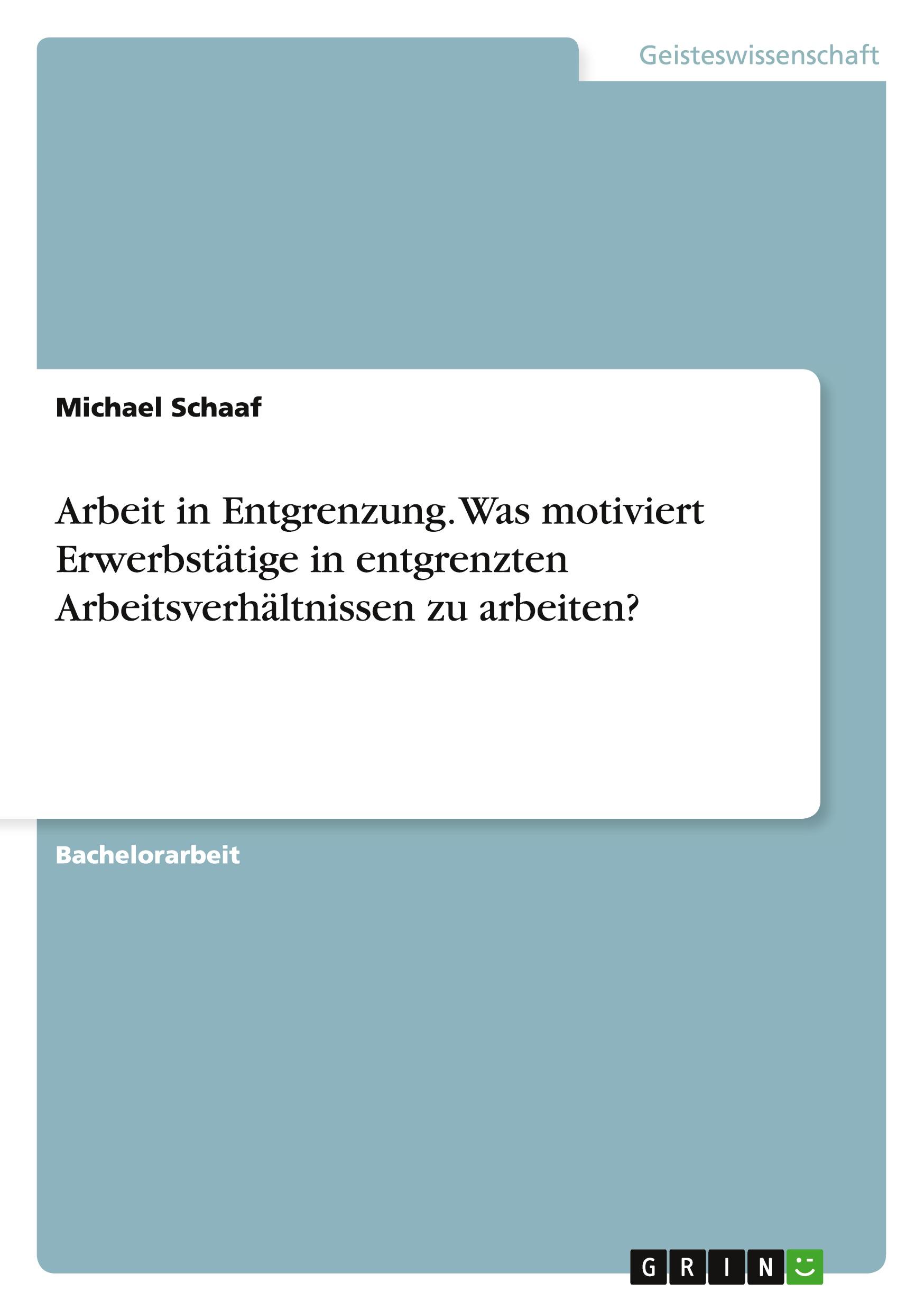 Vorderes Coverbild Arbeit in Entgrenzung. Was motiviert Erwerbstätige in entgrenzten Arbeitsverhältnissen zu arbeiten?