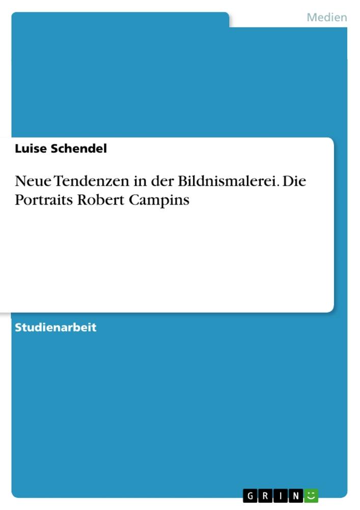 Vorderes Coverbild Neue Tendenzen in der Bildnismalerei. Die Portraits Robert Campins