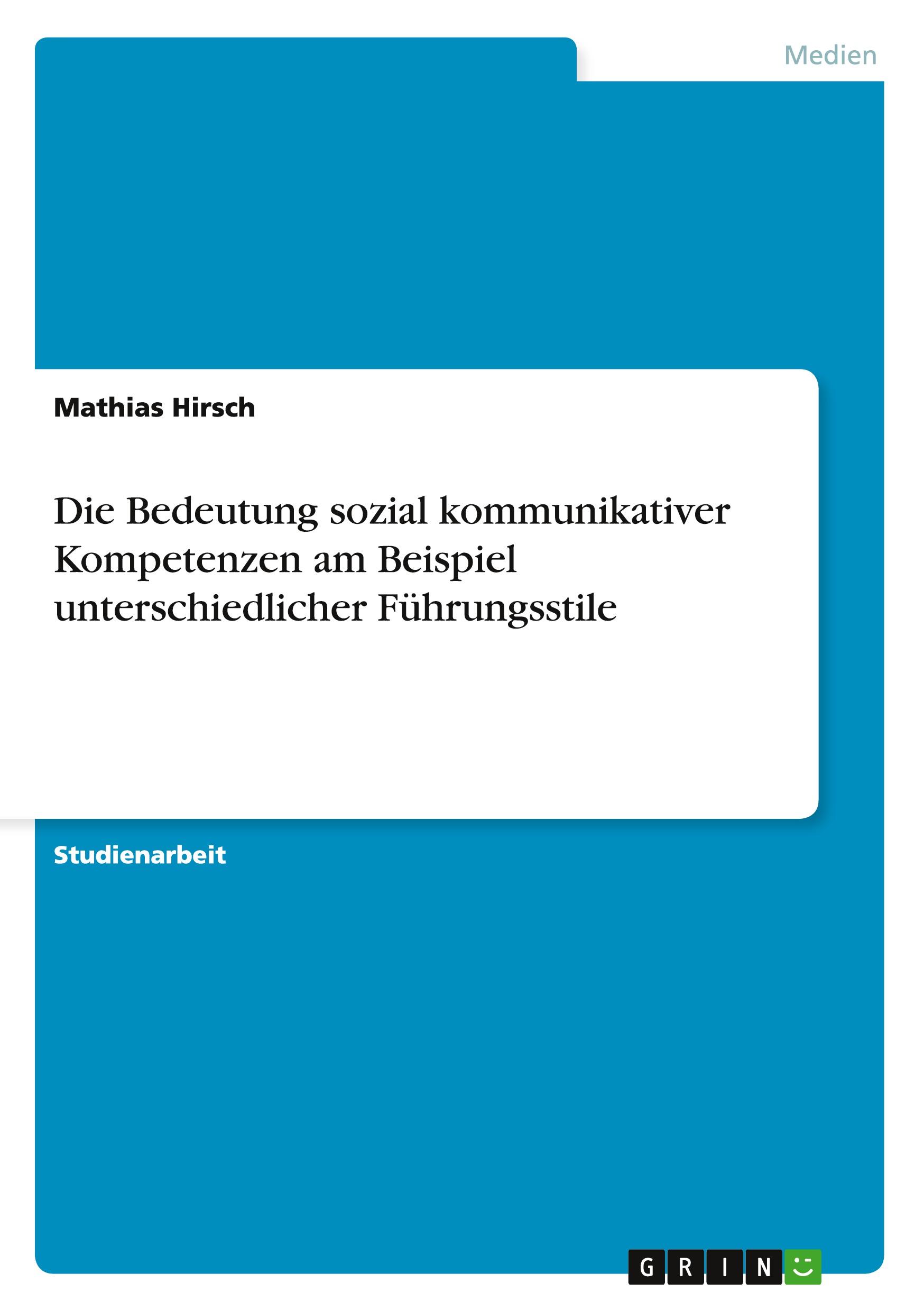 Vorderes Coverbild Die Bedeutung sozial kommunikativer Kompetenzen am Beispiel unterschiedlicher Führungsstile