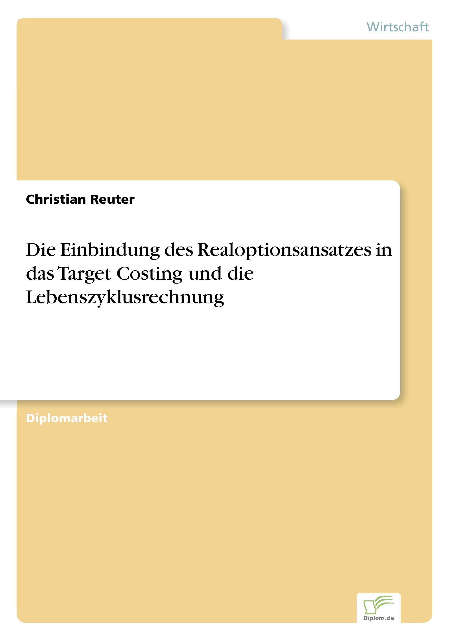 Vorderes Coverbild Die Einbindung des Realoptionsansatzes in das Target Costing und die Lebenszyklusrechnung