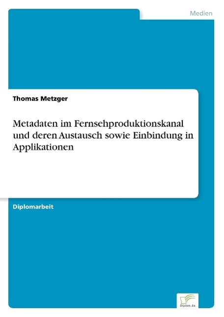 Vorderes Coverbild Metadaten im Fernsehproduktionskanal und deren Austausch sowie Einbindung in Applikationen