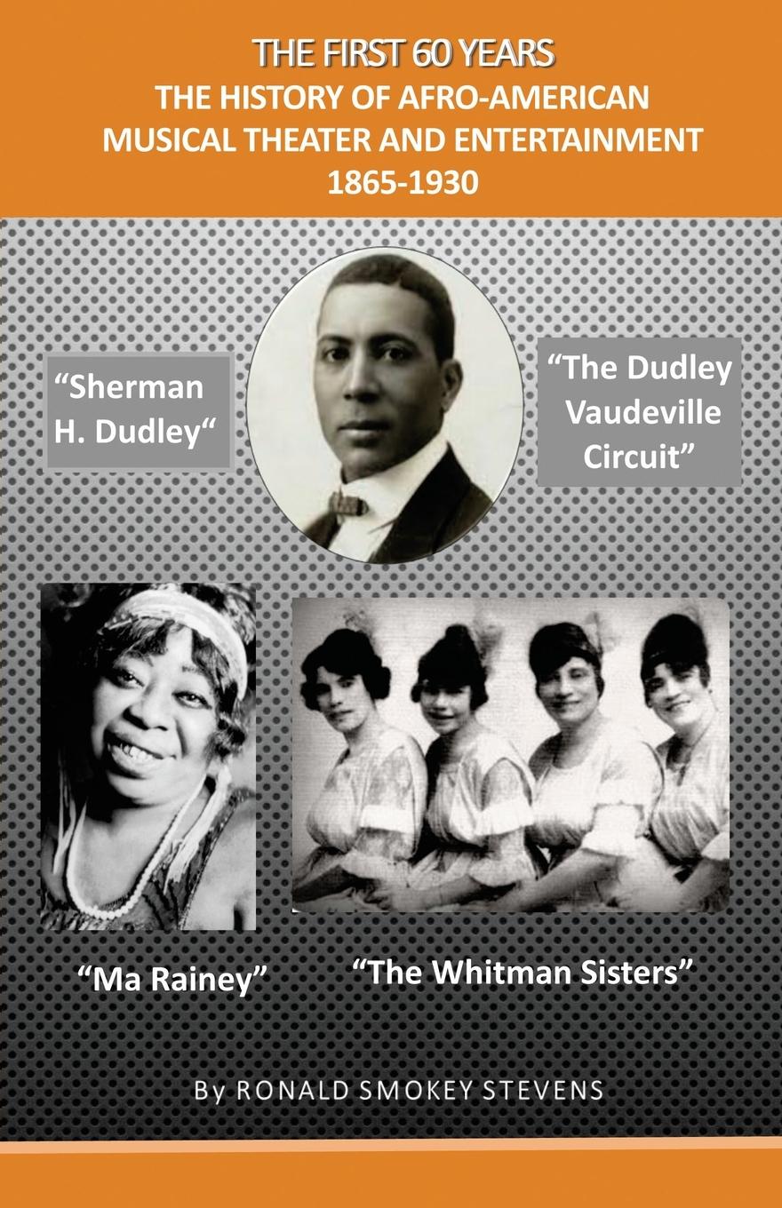 Vorderes Coverbild THE FIRST 60 YEARS   THE HISTORY OF AFRO-AMERICAN MUSICAL THEATER AND ENTERTAINMENT 1865-1930