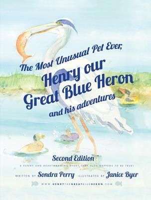 Vorderes Coverbild The Most Unusual Pet Ever: Henry, Our Great Blue Heron and His Adventures