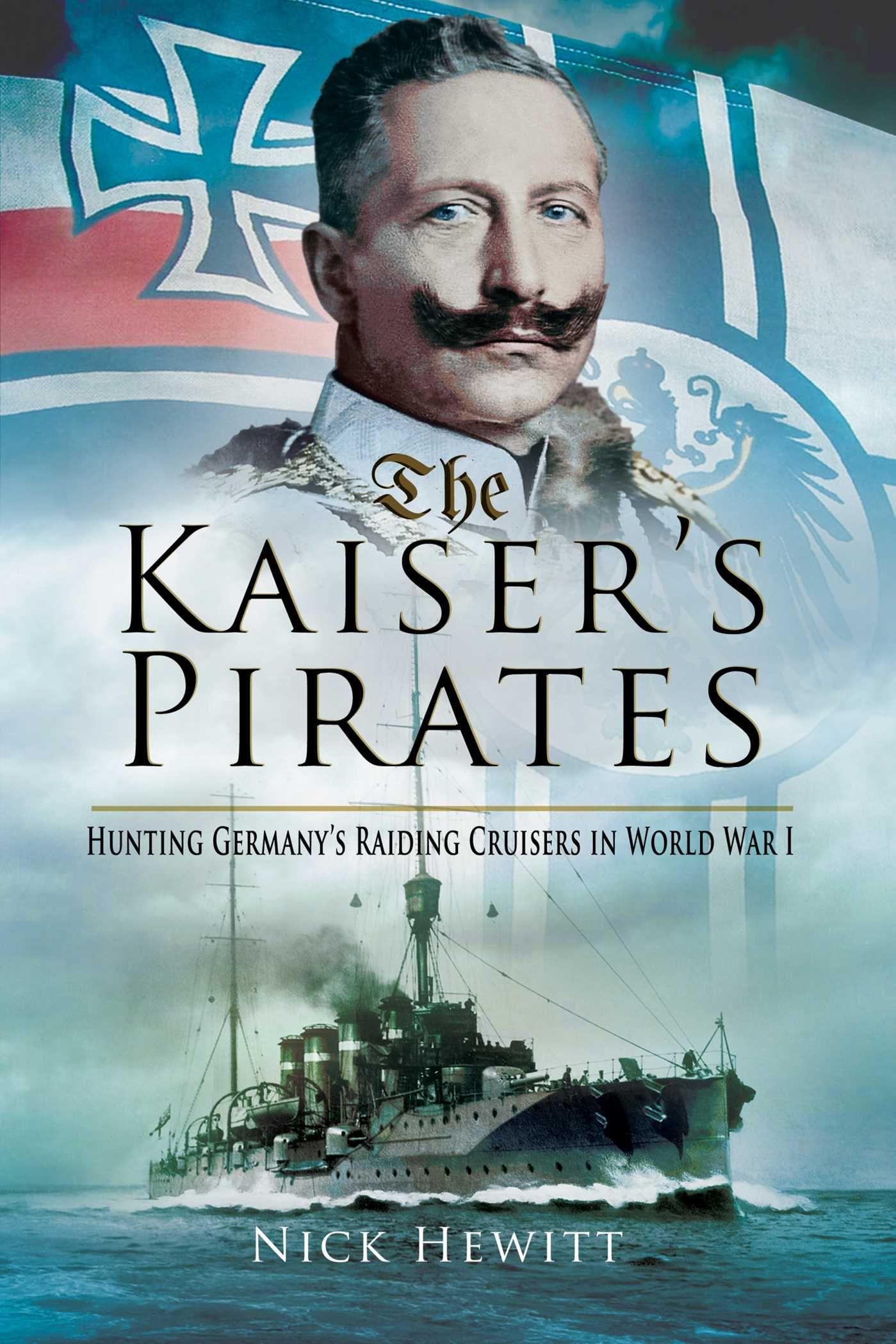 Vorderes Coverbild The Kaiser's Pirates: Hunting Germanya's Raiding Cruisers in World War I