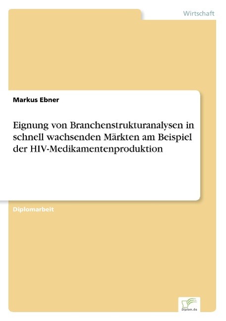 Vorderes Coverbild Eignung von Branchenstrukturanalysen in schnell wachsenden Märkten am Beispiel der HIV-Medikamentenproduktion