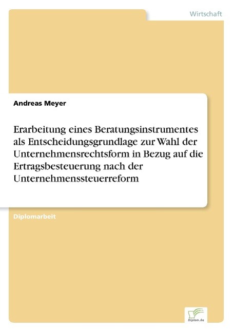 Vorderes Coverbild Erarbeitung eines Beratungsinstrumentes als Entscheidungsgrundlage zur Wahl der Unternehmensrechtsform in Bezug auf die Ertragsbesteuerung nach der Unternehmenssteuerreform