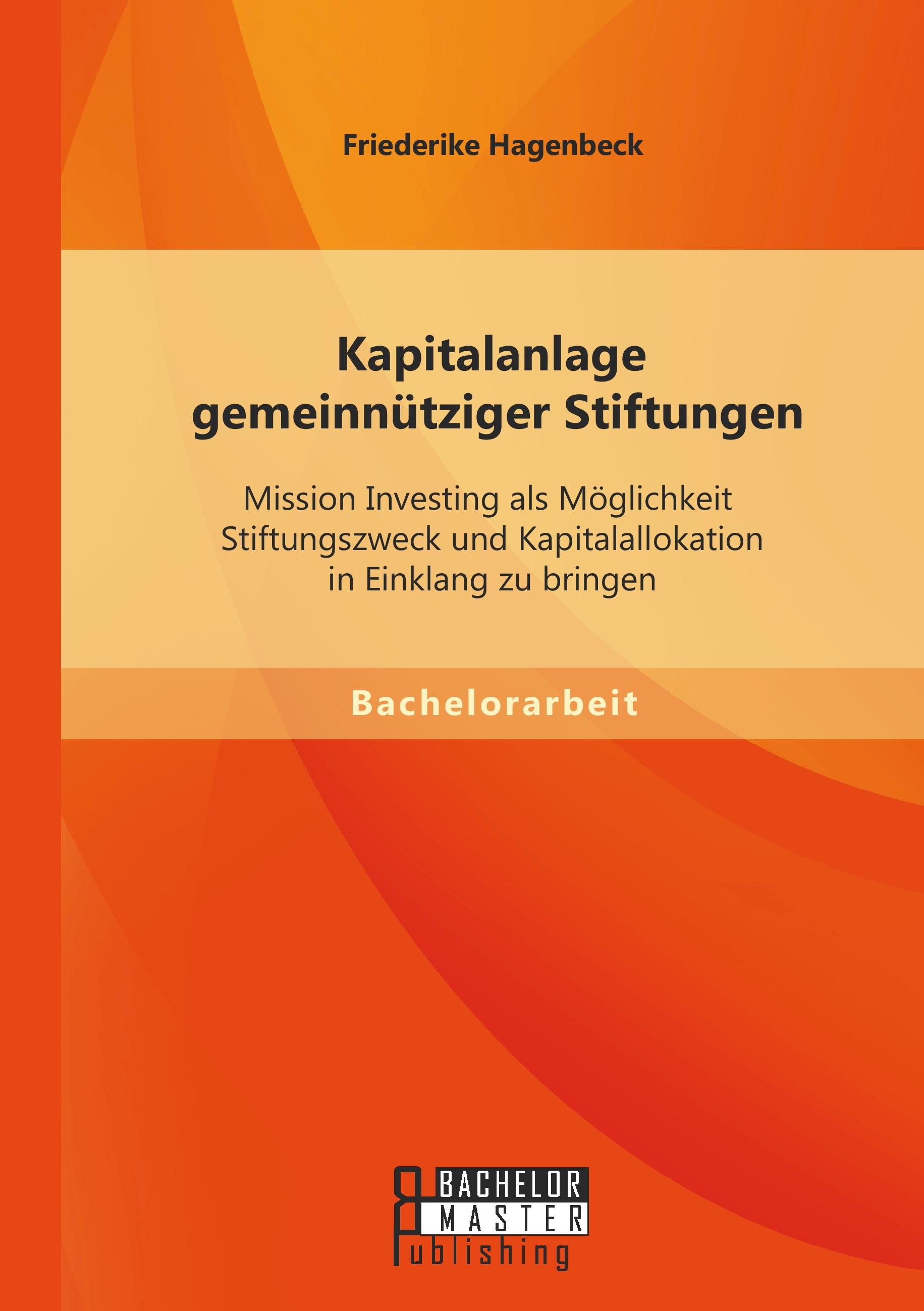 Vorderes Coverbild Kapitalanlage gemeinnütziger Stiftungen: Mission Investing als Möglichkeit Stiftungszweck und Kapitalallokation in Einklang zu bringen