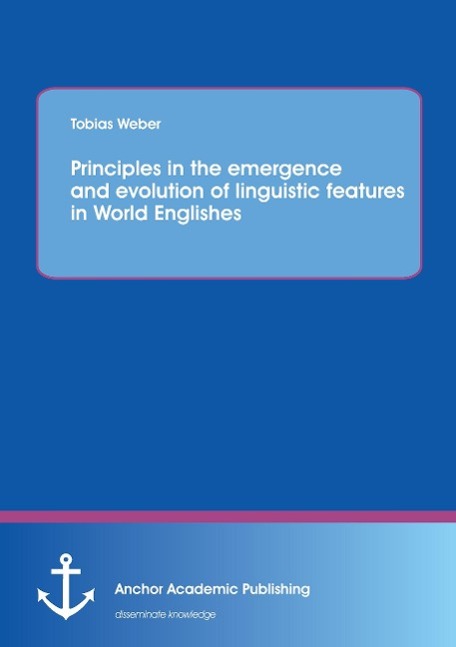 Vorderes Coverbild Principles in the emergence and evolution of linguistic features in World Englishes