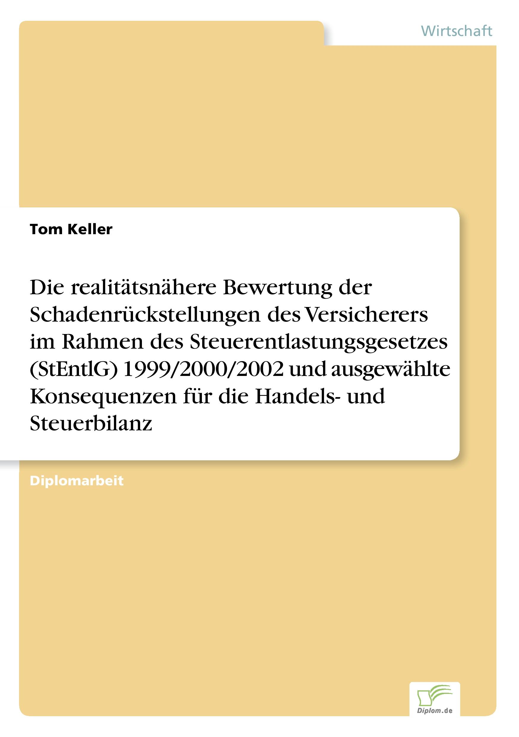 Vorderes Coverbild Die realitätsnähere Bewertung der Schadenrückstellungen des Versicherers im Rahmen  des Steuerentlastungsgesetzes (StEntlG) 1999/2000/2002 und ausgewählte Konsequenzen für die Handels- und Steuerbilanz