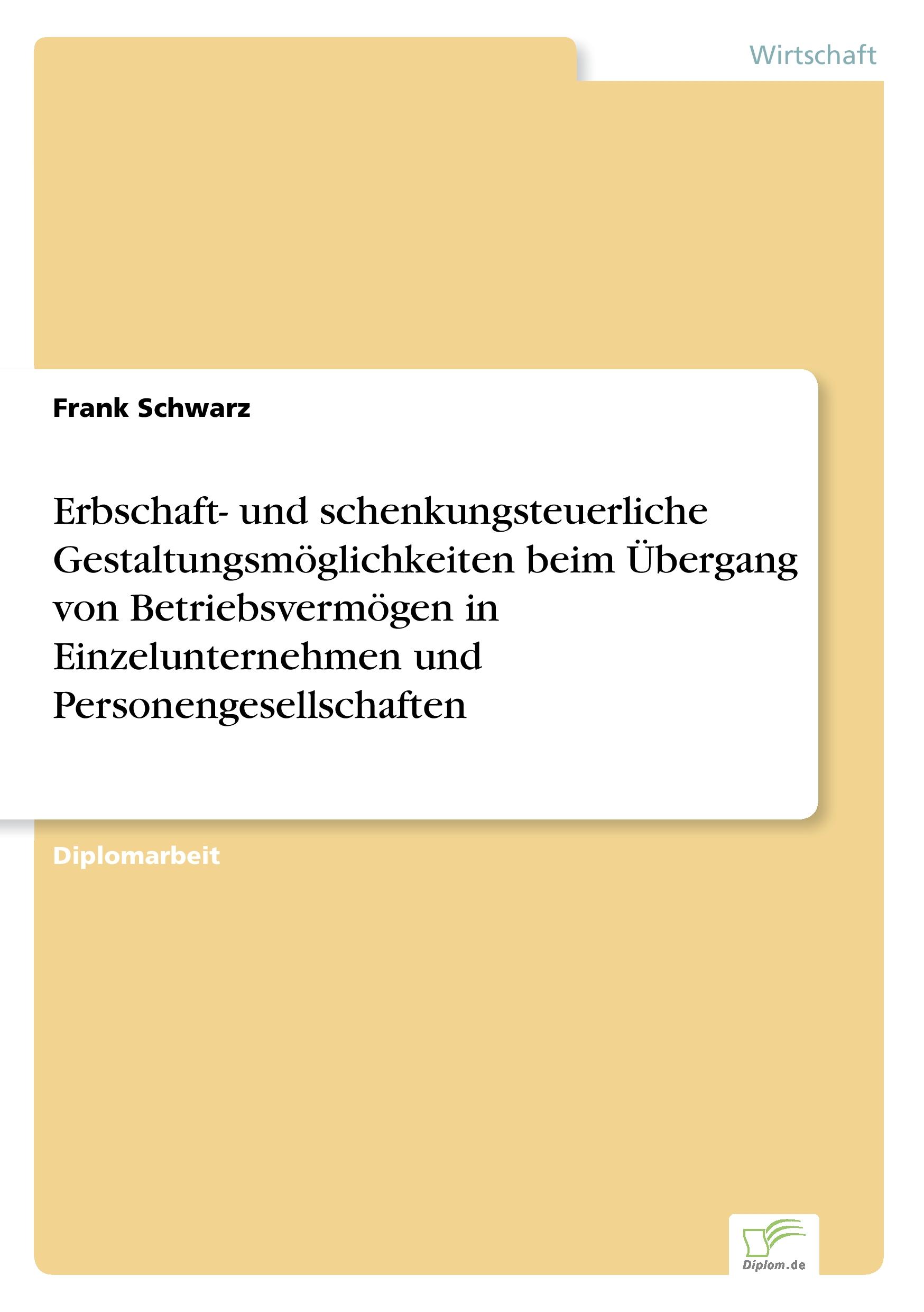 Vorderes Coverbild Erbschaft- und schenkungsteuerliche Gestaltungsmöglichkeiten beim Übergang von Betriebsvermögen in Einzelunternehmen und Personengesellschaften