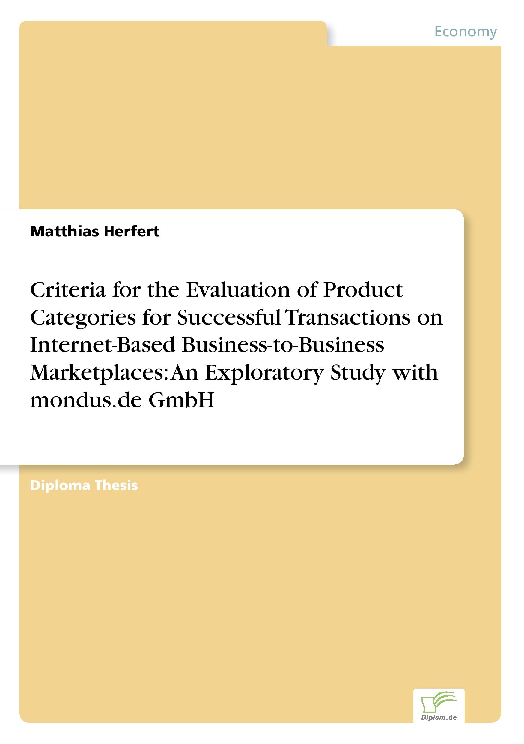 Vorderes Coverbild Criteria for the Evaluation of Product Categories for Successful Transactions on Internet-Based Business-to-Business Marketplaces: An Exploratory Study with mondus.de GmbH
