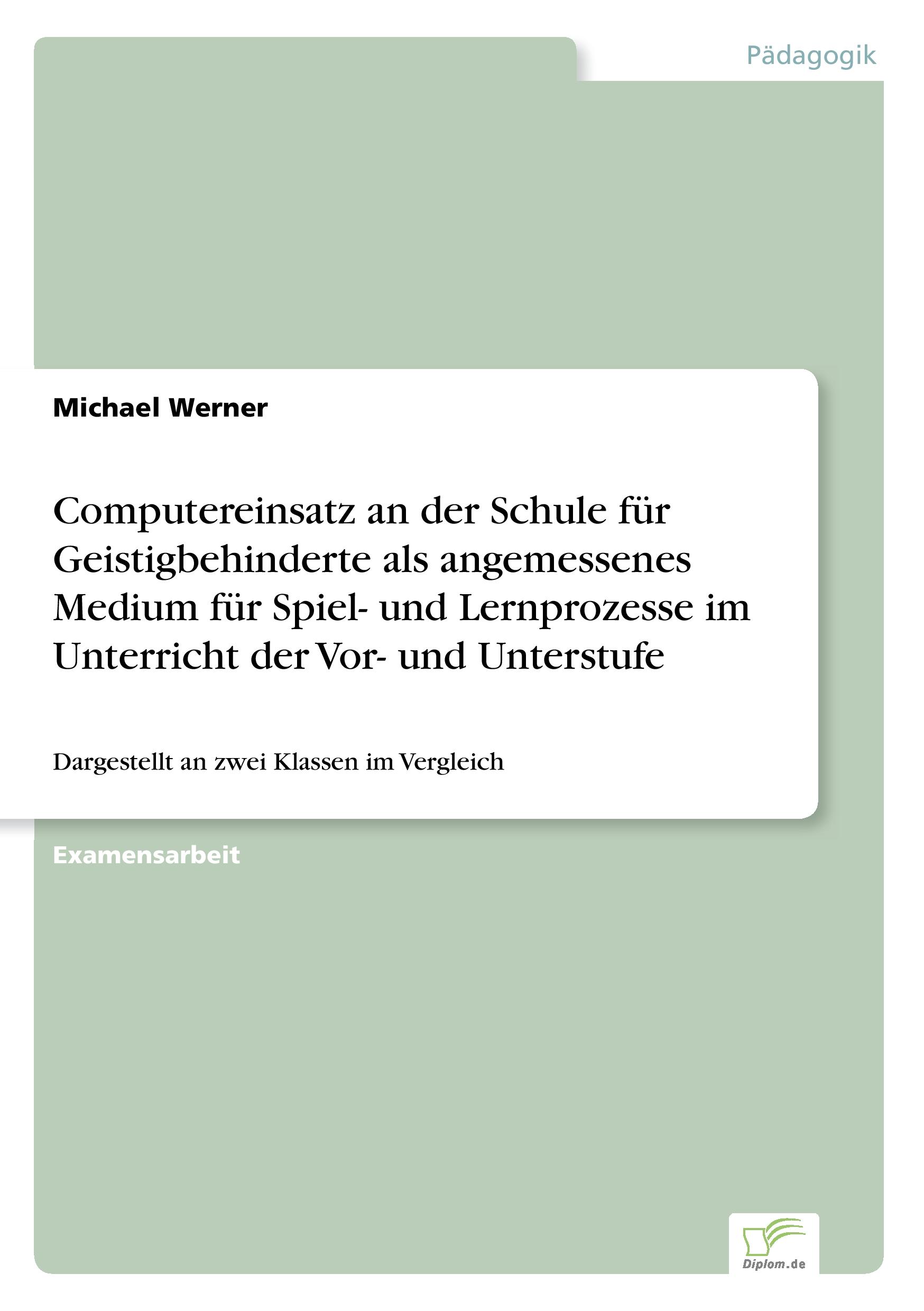 Vorderes Coverbild Computereinsatz an der Schule für Geistigbehinderte als angemessenes Medium für Spiel- und Lernprozesse im Unterricht der Vor- und Unterstufe