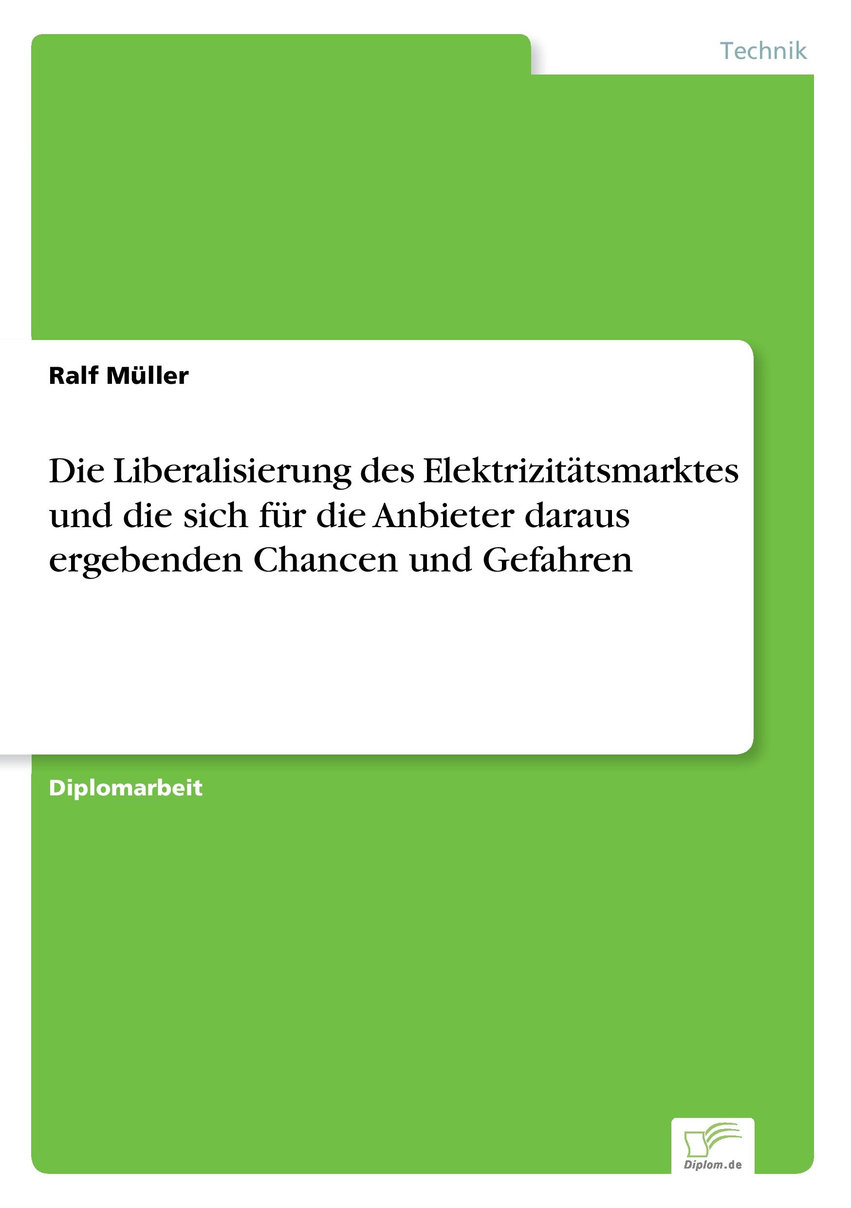 Vorderes Coverbild Die Liberalisierung des Elektrizitätsmarktes und die sich für die Anbieter daraus ergebenden Chancen und Gefahren