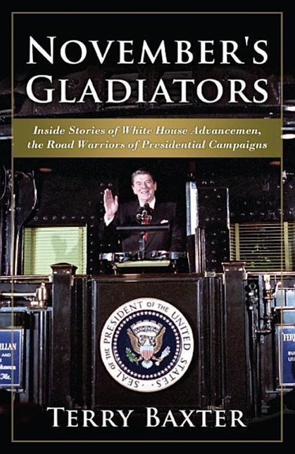 Vorderes Coverbild November's Gladiators Inside Stories of White House Advancemen, the Road Warriors of Presidential Campaigns