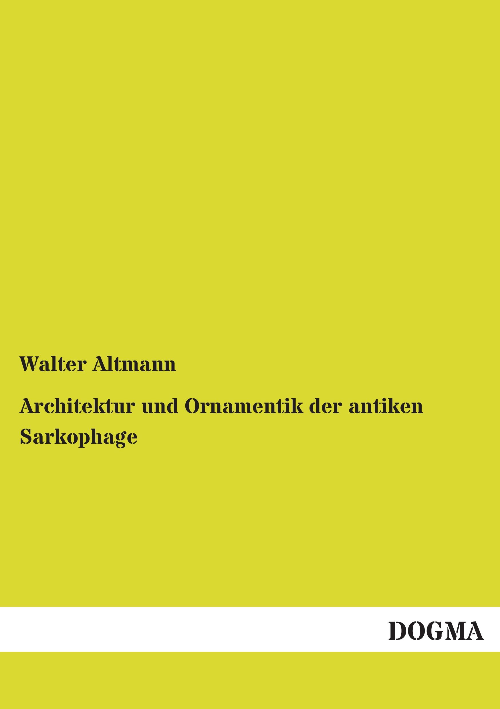 Vorderes Coverbild Architektur und Ornamentik der antiken Sarkophage