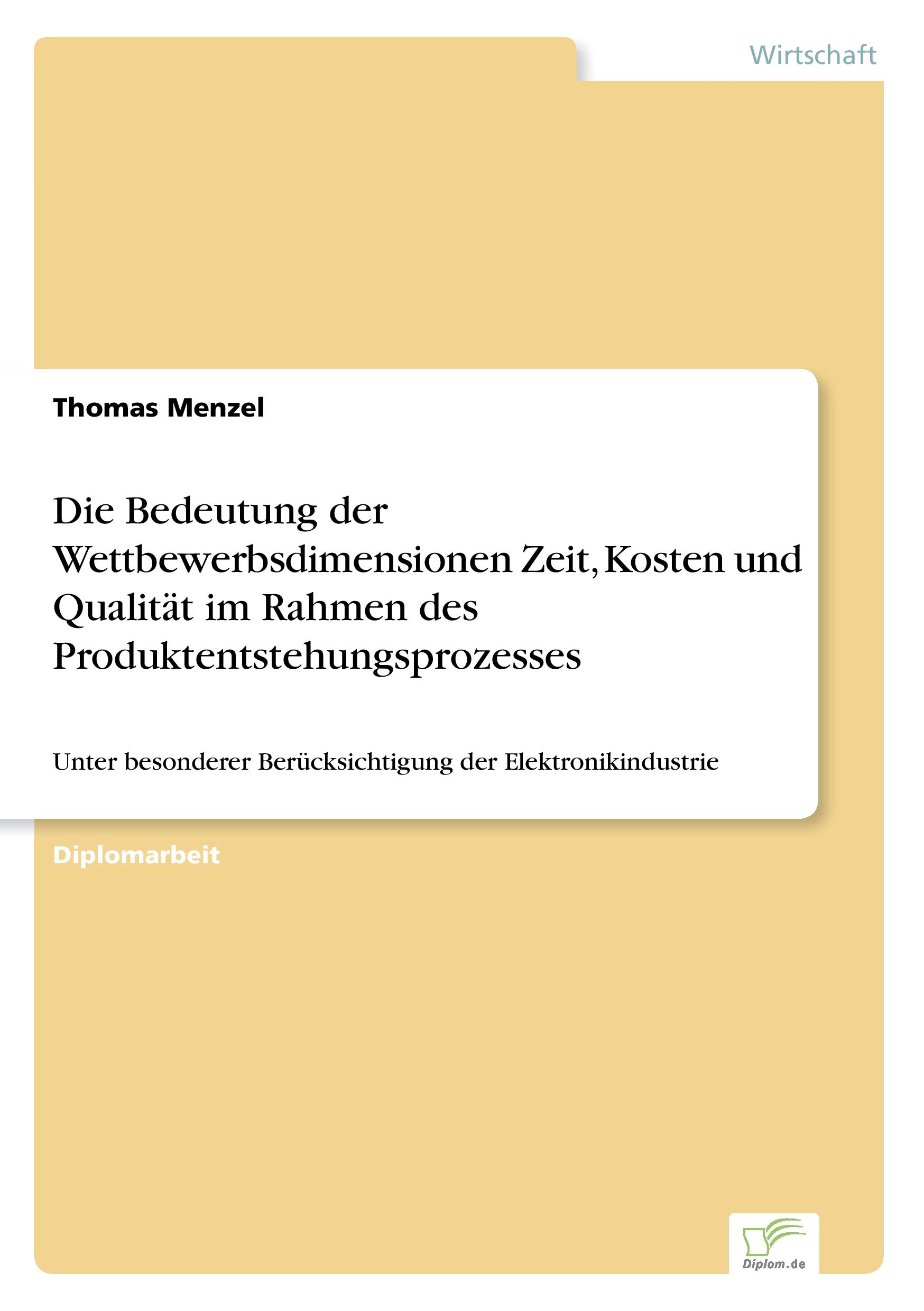 Vorderes Coverbild Die Bedeutung der Wettbewerbsdimensionen Zeit, Kosten und Qualität im Rahmen des Produktentstehungsprozesses