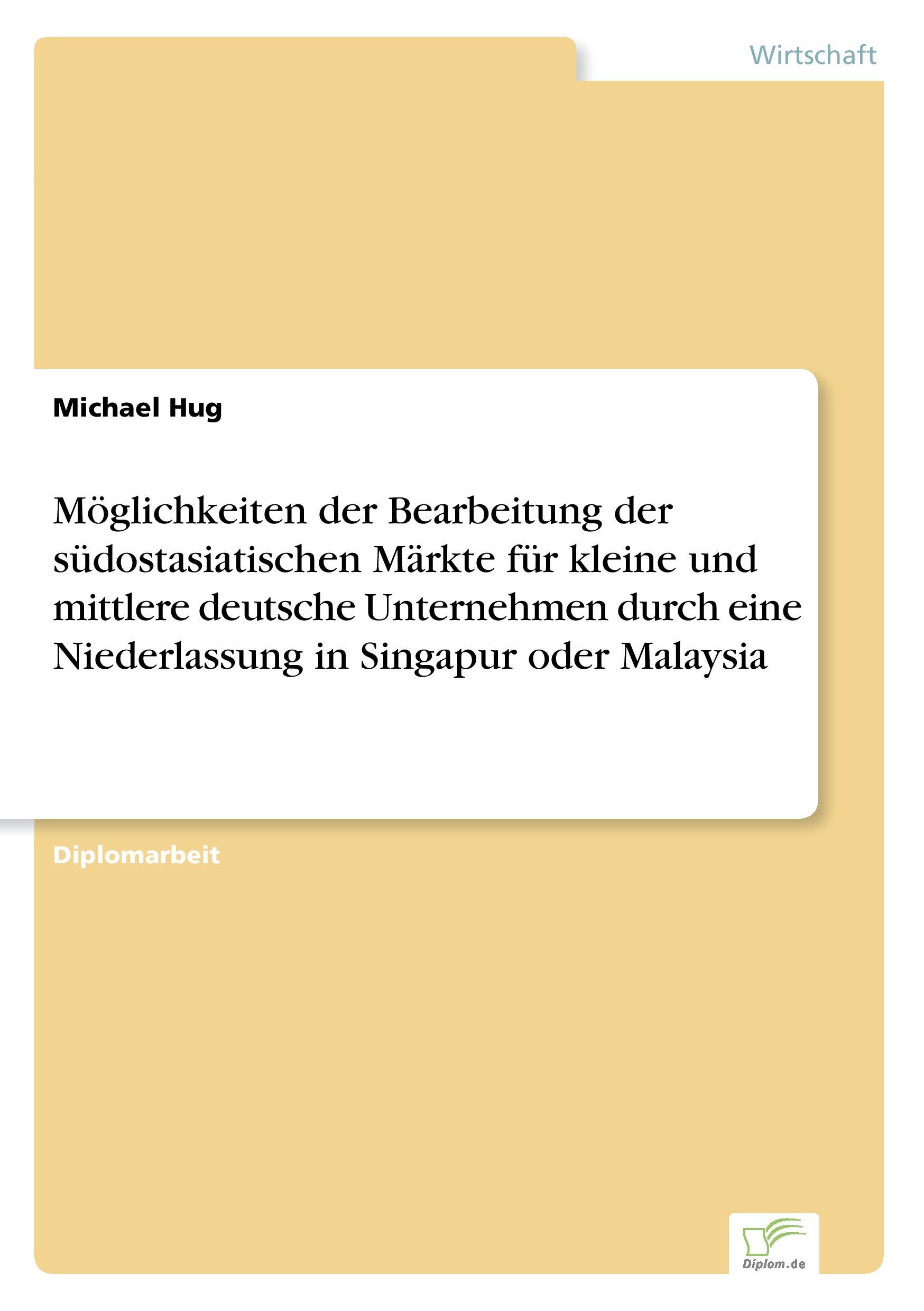 Vorderes Coverbild Möglichkeiten der Bearbeitung der südostasiatischen Märkte für kleine und mittlere deutsche Unternehmen durch eine Niederlassung in Singapur oder Malaysia