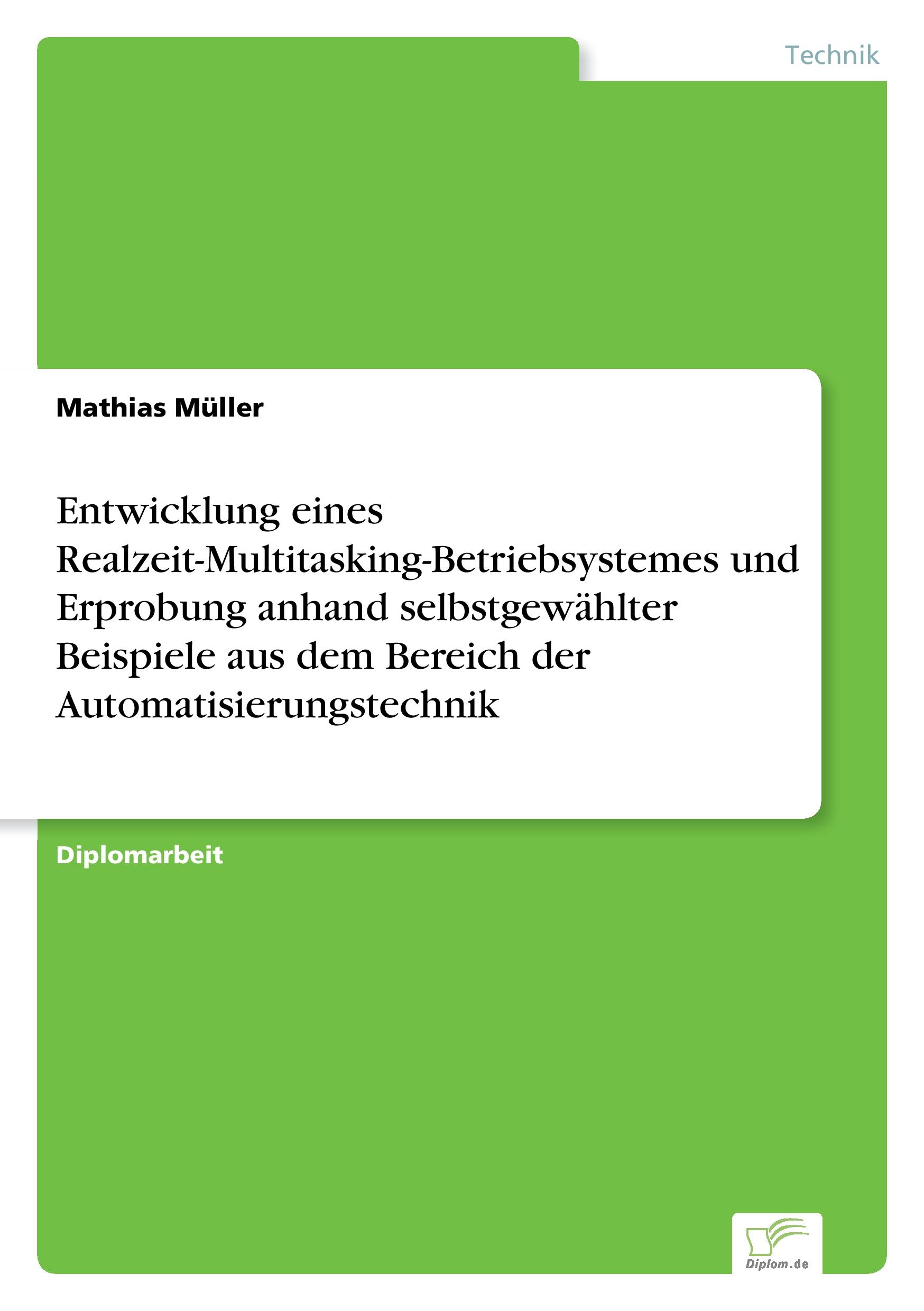 Vorderes Coverbild Entwicklung eines Realzeit-Multitasking-Betriebsystemes und Erprobung anhand selbstgewählter Beispiele aus dem Bereich der Automatisierungstechnik