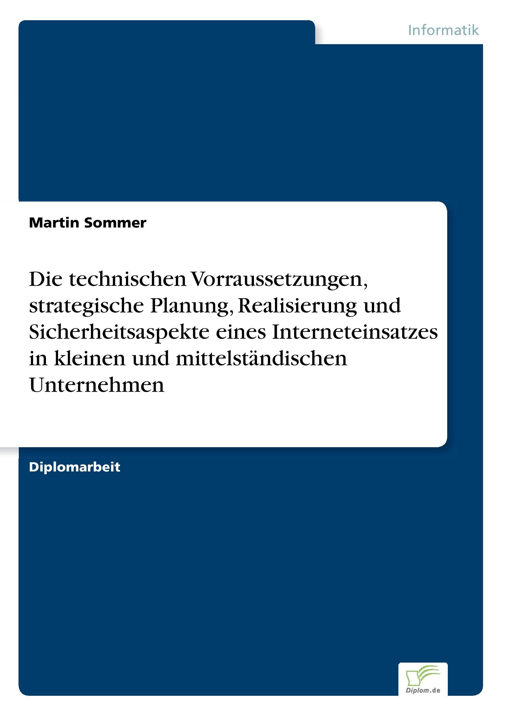 Vorderes Coverbild Die technischen Vorraussetzungen, strategische Planung, Realisierung und Sicherheitsaspekte eines Interneteinsatzes in kleinen und mittelständischen Unternehmen