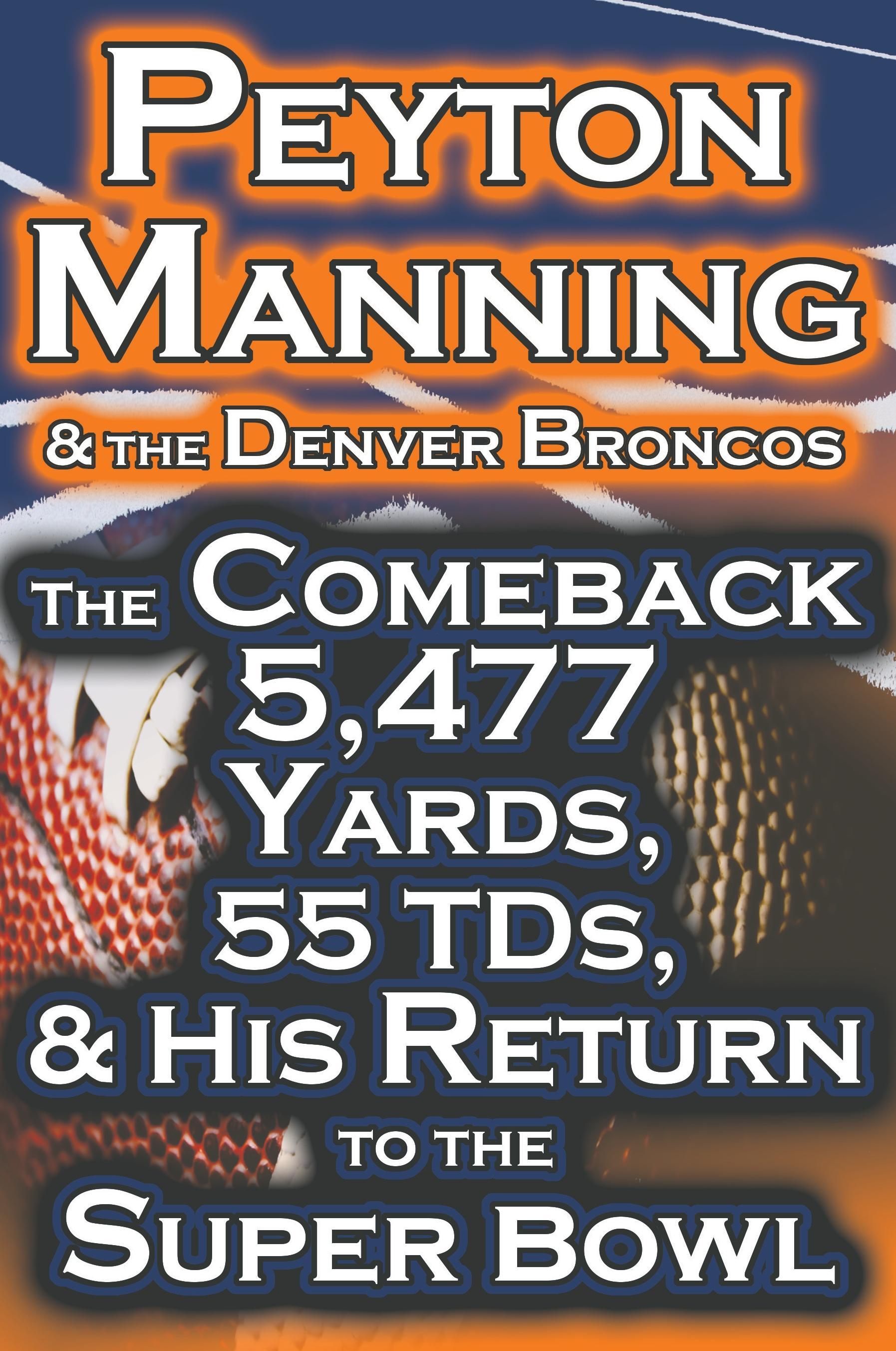Vorderes Coverbild Peyton Manning & the Denver Broncos - The Comeback 5,477 Yards, 55 Tds, & His Return to the Super Bowl