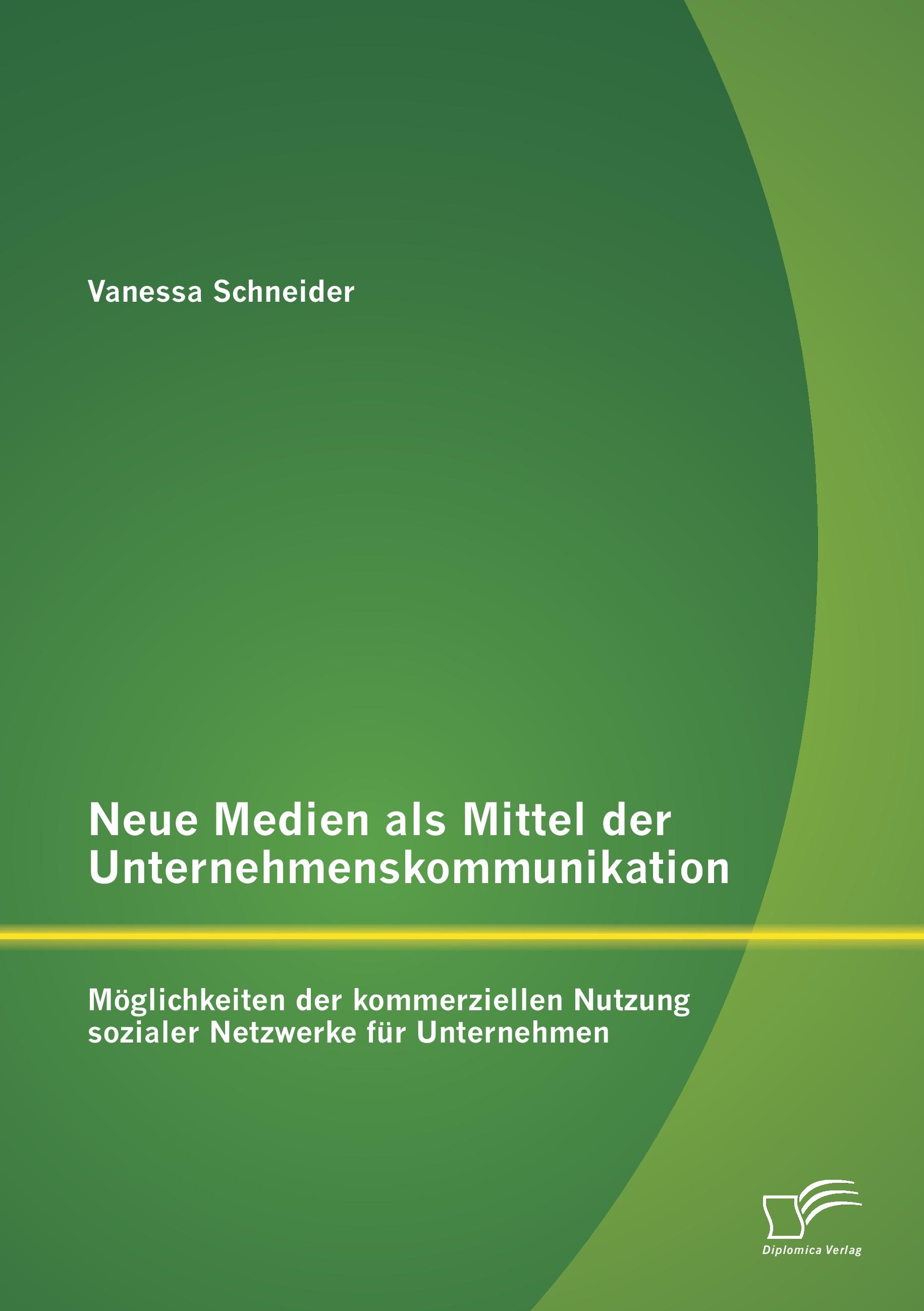 Vorderes Coverbild Neue Medien als Mittel der Unternehmenskommunikation: Möglichkeiten der kommerziellen Nutzung sozialer Netzwerke für Unternehmen