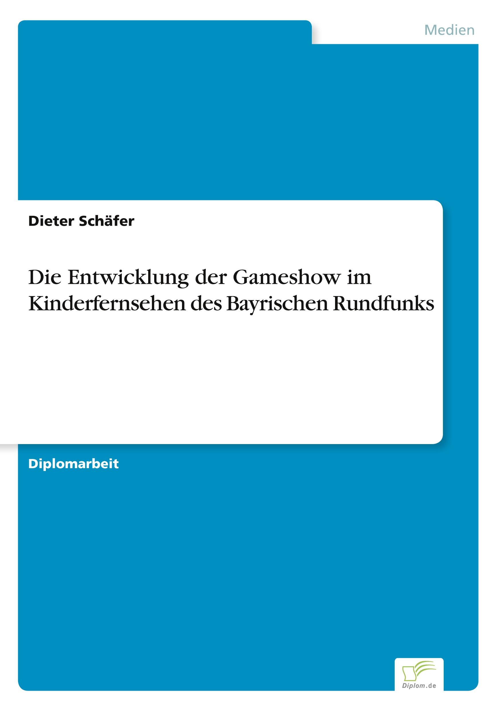 Vorderes Coverbild Die Entwicklung der Gameshow im Kinderfernsehen des Bayrischen Rundfunks