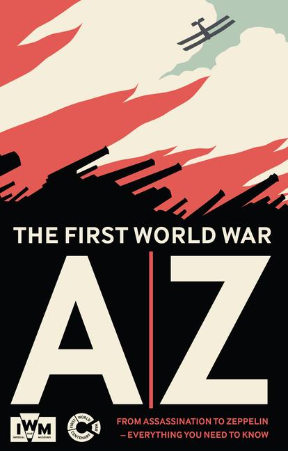 Vorderes Coverbild The First World War A-Z: From Assassination to Zeppelin - Everything You Need to Know