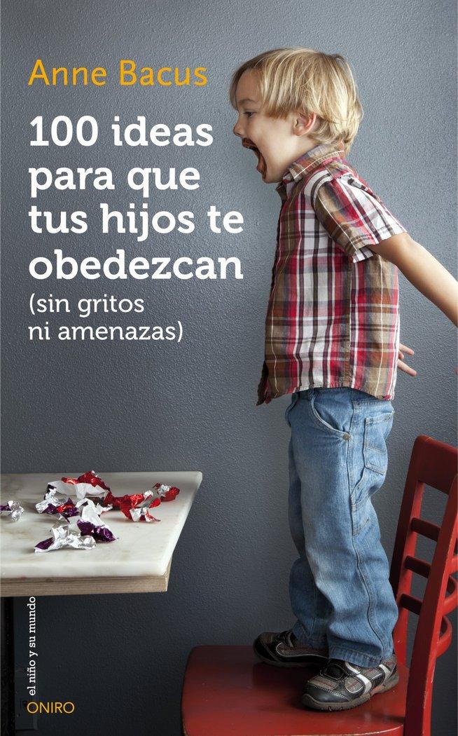Vorderes Coverbild 100 ideas para que tus hijos te obedezcan : sin gritos ni amenazas