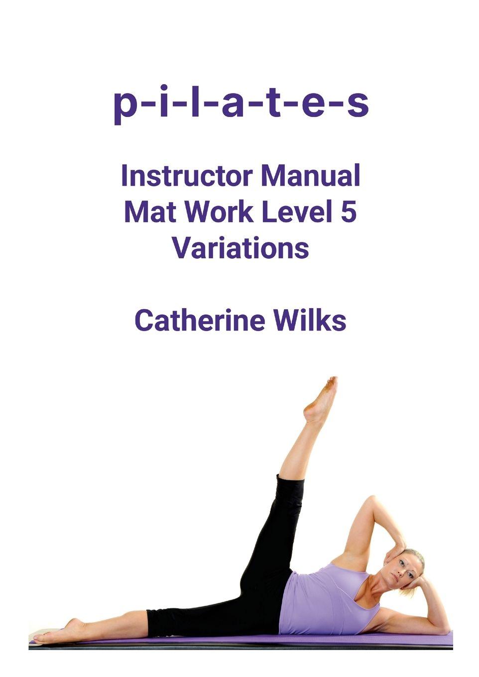 Vorderes Coverbild p-i-l-a-t-e-s Instructor Manual Mat Work Level 5 Variations