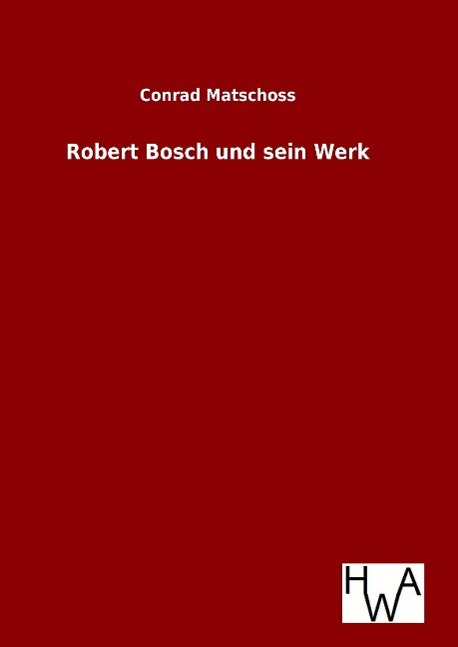 Vorderes Coverbild Robert Bosch und sein Werk