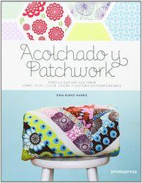 Vorderes Coverbild Acolchado y patchwork : todo lo que hay que saber sobre telas, color, diseño y costura contemporáneos