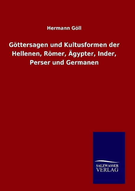 Vorderes Coverbild Göttersagen und Kultusformen der Hellenen, Römer, Ägypter, Inder, Perser und Germanen