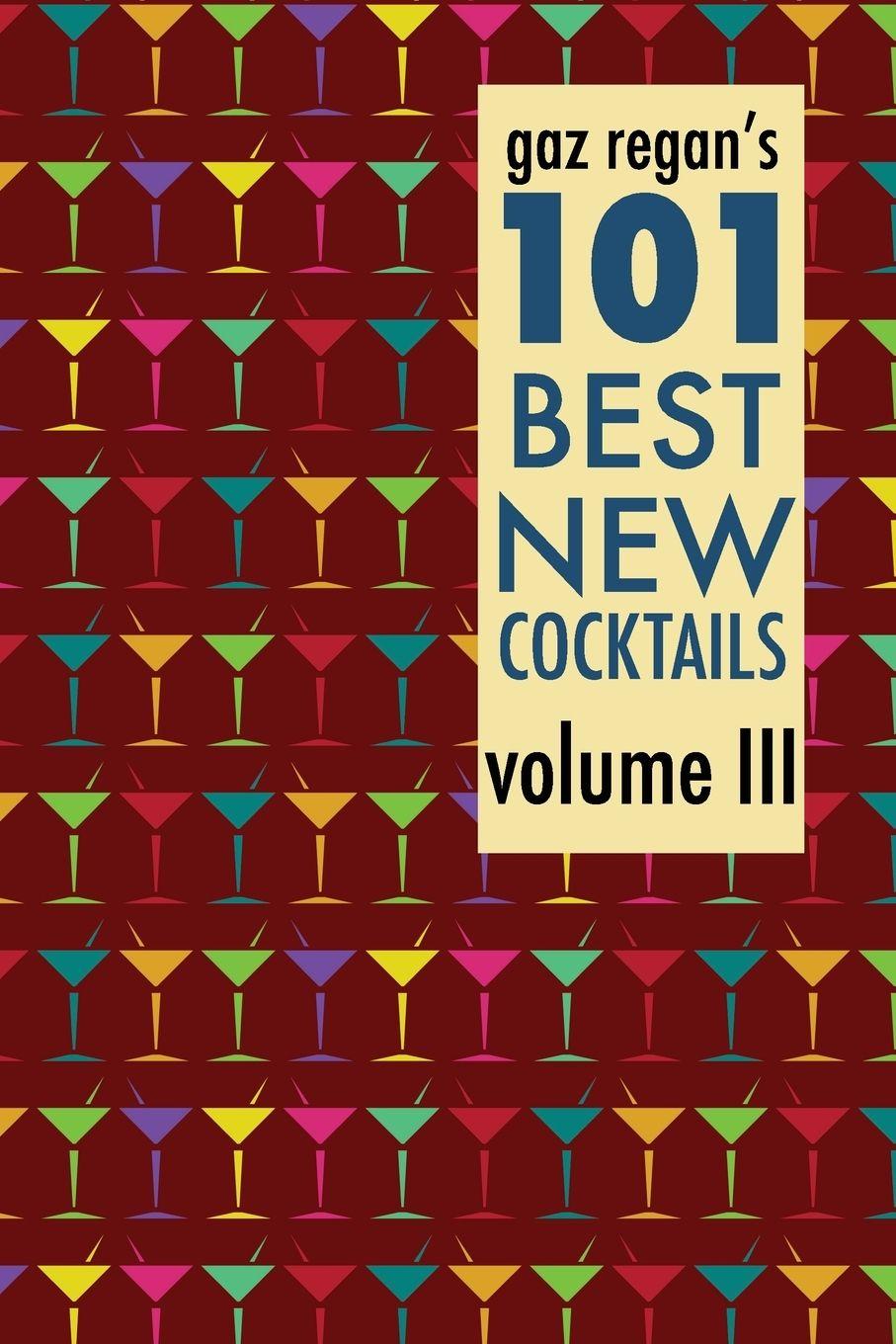 Vorderes Coverbild Gaz Regan's 101 Best New Cocktails Volume III