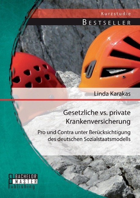 Vorderes Coverbild Gesetzliche vs. Private Krankenversicherung: Pro und Contra unter Berücksichtigung des deutschen Sozialstaatsmodells