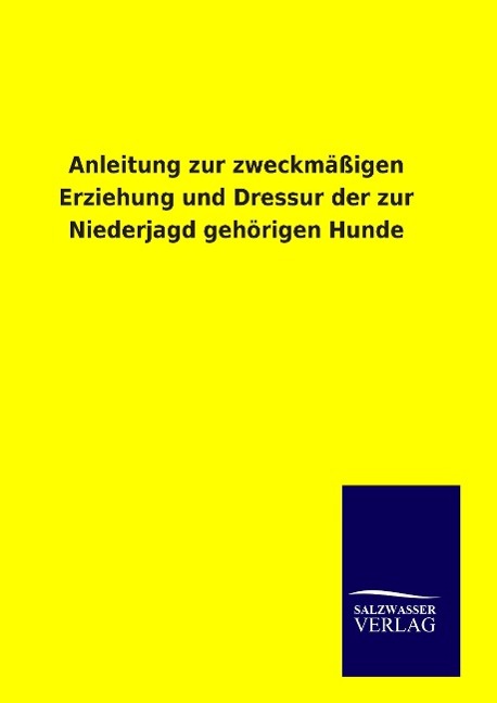 Vorderes Coverbild Anleitung zur zweckmäßigen Erziehung und Dressur der zur Niederjagd gehörigen Hunde