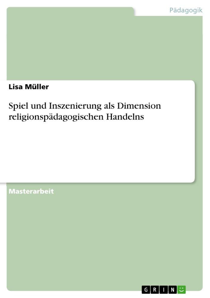 Vorderes Coverbild Spiel und Inszenierung als Dimension religionspädagogischen Handelns