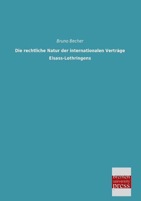 Vorderes Coverbild Die rechtliche Natur der internationalen Verträge Elsass-Lothringens